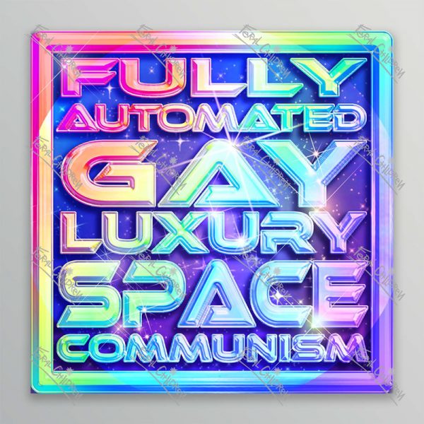 A holographic sticker of a rainbow logo with the phrase "Fully Automated Gay Luxury Space Communism" in a shiny 3d futuristic styled font.