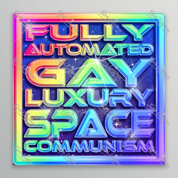 A glossy sticker of a rainbow logo with the phrase "Fully Automated Gay Luxury Space Communism" in a shiny 3d futuristic styled font.